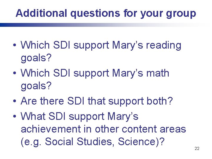 Additional questions for your group • Which SDI support Mary’s reading goals? • Which