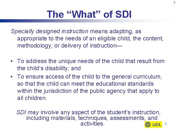 7 The “What” of SDI Specially designed instruction means adapting, as appropriate to the