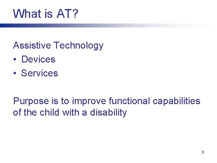 What is AT? Assistive Technology • Devices • Services Purpose is to improve functional What is AT? Assistive Technology • Devices • Services Purpose is to improve functional