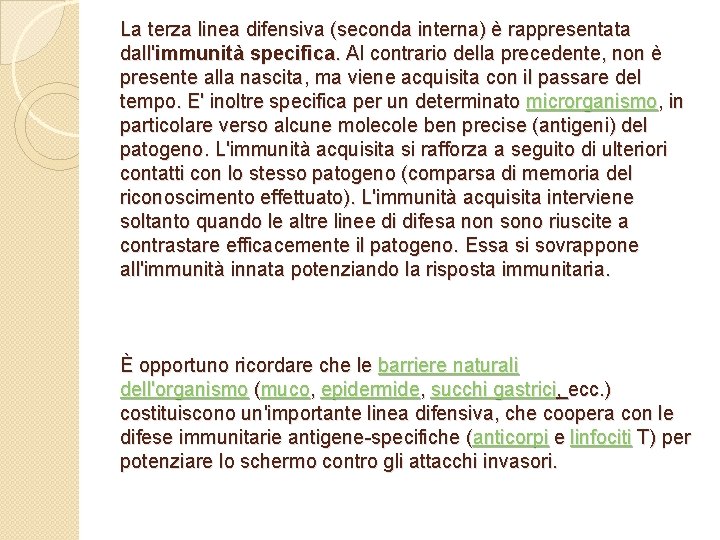 La terza linea difensiva (seconda interna) è rappresentata dall'immunità specifica. Al contrario della precedente,