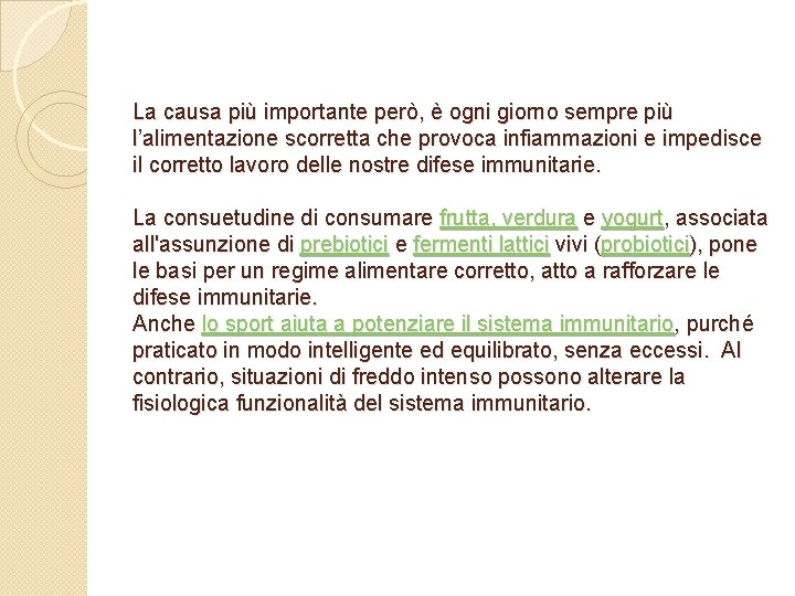 La causa più importante però, è ogni giorno sempre più l’alimentazione scorretta che provoca