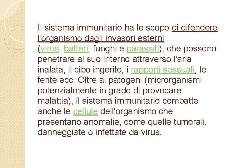 Il sistema immunitario ha lo scopo di difendere l'organismo dagli invasori esterni (virus, batteri,
