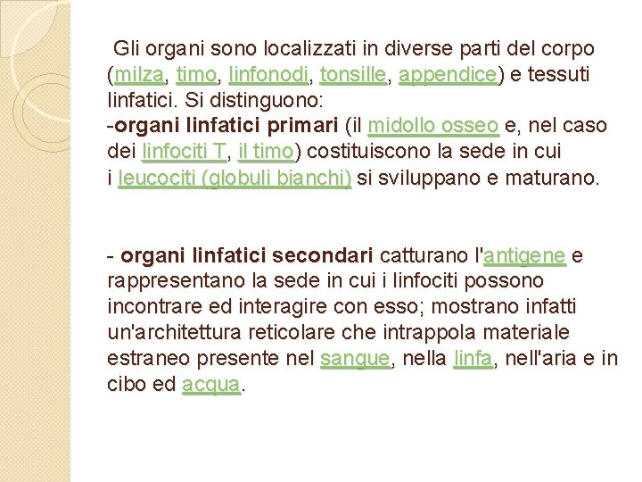 Gli organi sono localizzati in diverse parti del corpo (milza, timo, linfonodi, tonsille, appendice)