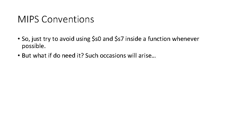 MIPS Conventions • So, just try to avoid using $s 0 and $s 7