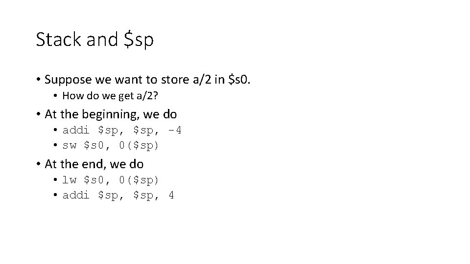 Stack and $sp • Suppose we want to store a/2 in $s 0. •