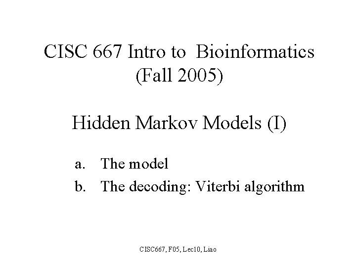 CISC 667 Intro to Bioinformatics (Fall 2005) Hidden Markov Models (I) a. The model