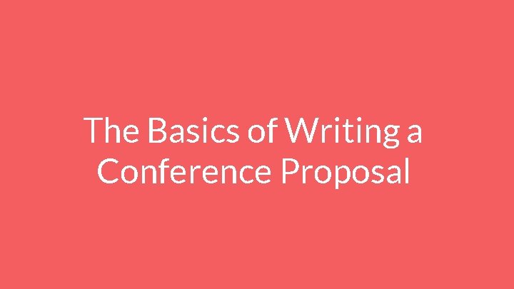 The Basics of Writing a Conference Proposal 