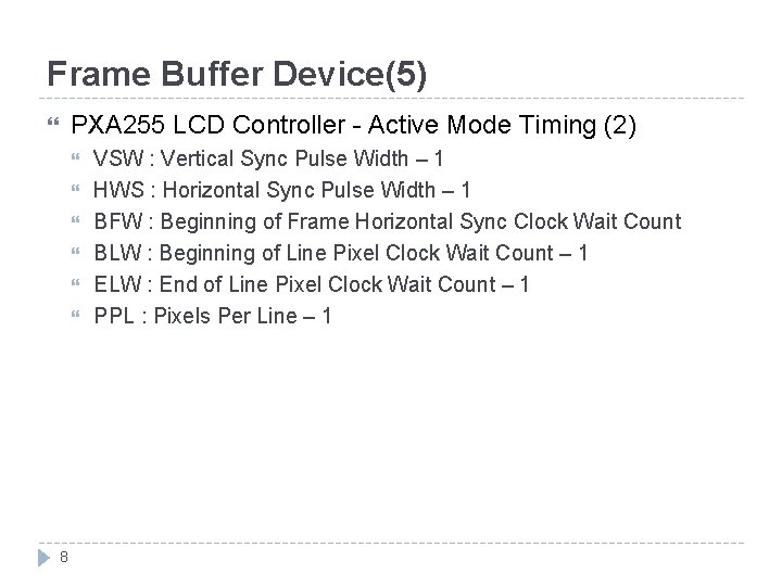 Frame Buffer Device(5) PXA 255 LCD Controller - Active Mode Timing (2) 8 VSW