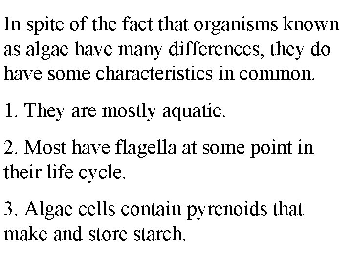 In spite of the fact that organisms known as algae have many differences, they