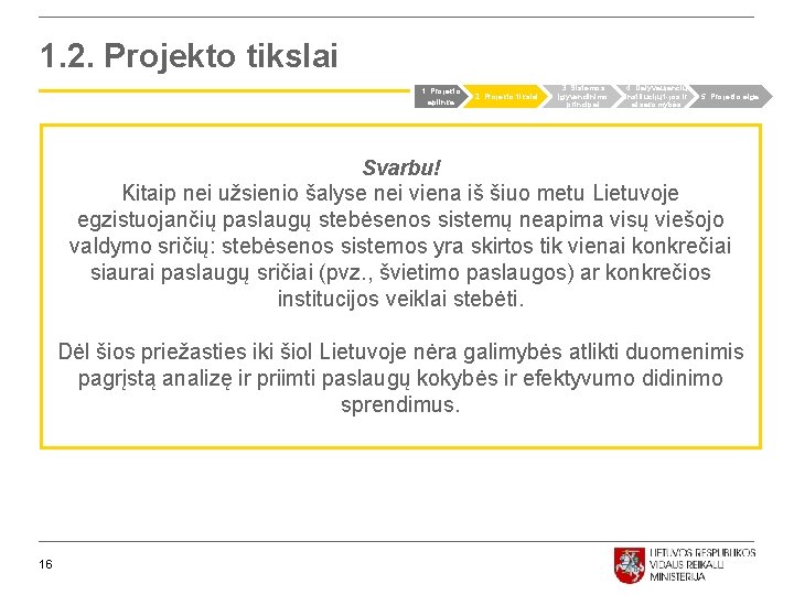 1. 2. Projekto tikslai 1. Projekto aplinka 2. Projekto tikslai 3. Sistemos įgyvendinimo principai