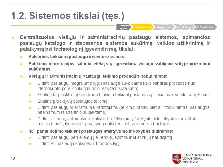 1. 2. Sistemos tikslai (tęs. ) 1. Projekto aplinka ► 3. Sistemos įgyvendinimo principai