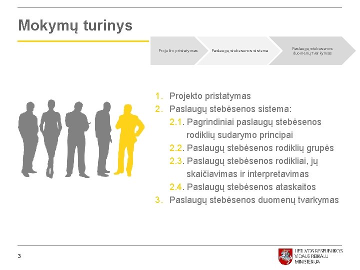 Mokymų turinys Projekto pristatymas Paslaugų stebėsenos sistema Paslaugų stebėsenos duomenų tvarkymas 1. Projekto pristatymas