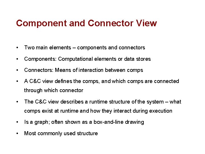 Component and Connector View • Two main elements – components and connectors • Components: