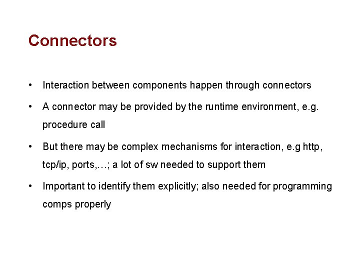 Connectors • Interaction between components happen through connectors • A connector may be provided