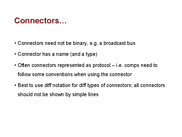 Connectors… • Connectors need not be binary, e. g. a broadcast bus • Connector