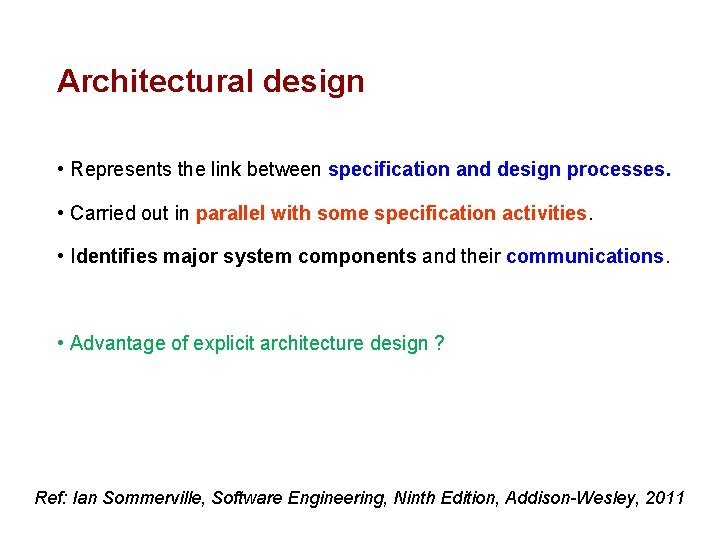 Architectural design • Represents the link between specification and design processes. • Carried out