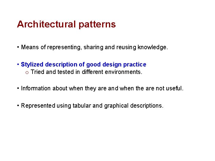 Architectural patterns • Means of representing, sharing and reusing knowledge. • Stylized description of