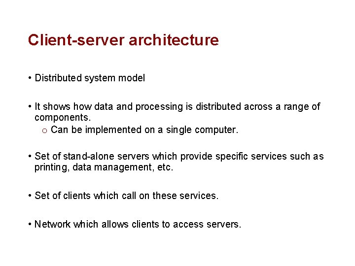 Client-server architecture • Distributed system model • It shows how data and processing is