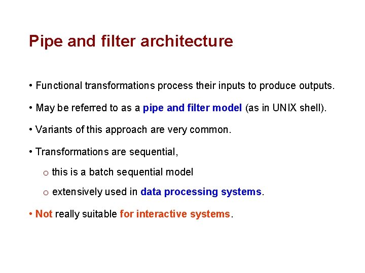 Pipe and filter architecture • Functional transformations process their inputs to produce outputs. •