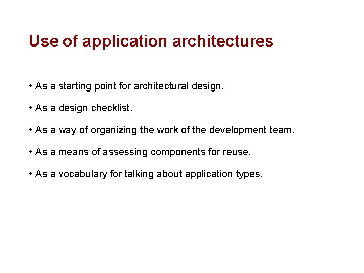 Use of application architectures • As a starting point for architectural design. • As