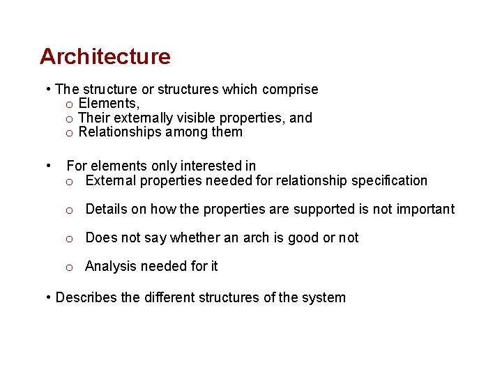 Architecture • The structure or structures which comprise o Elements, o Their externally visible