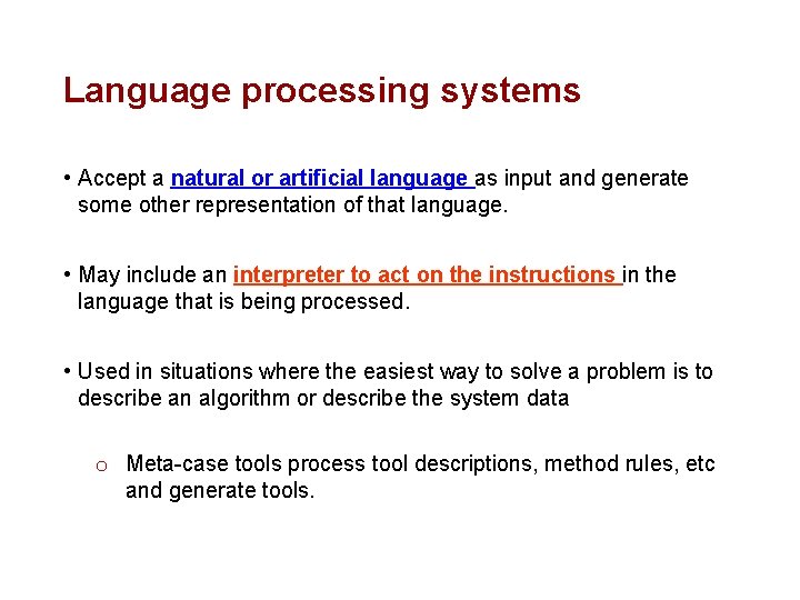 Language processing systems • Accept a natural or artificial language as input and generate