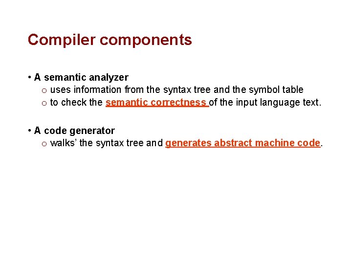 Compiler components • A semantic analyzer o uses information from the syntax tree and