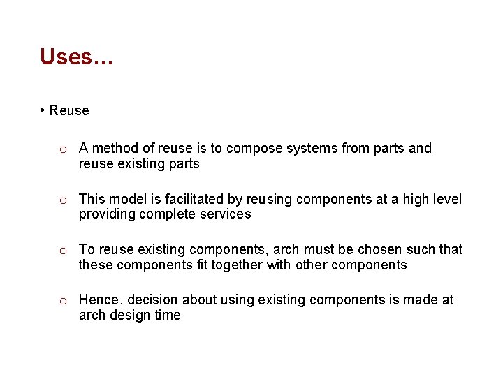 Uses… • Reuse o A method of reuse is to compose systems from parts