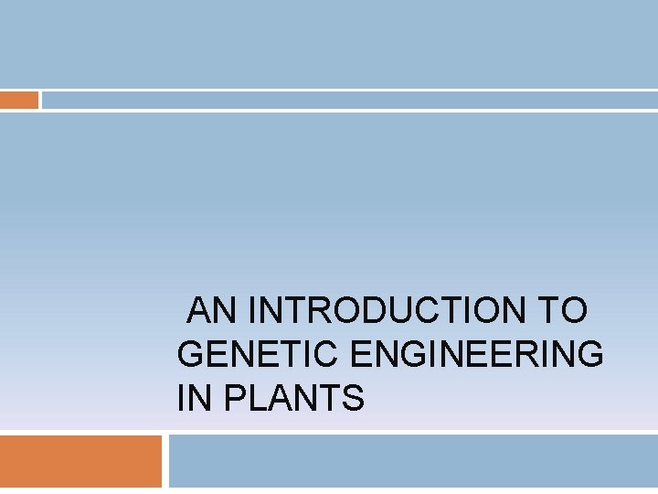 AN INTRODUCTION TO GENETIC ENGINEERING IN PLANTS 