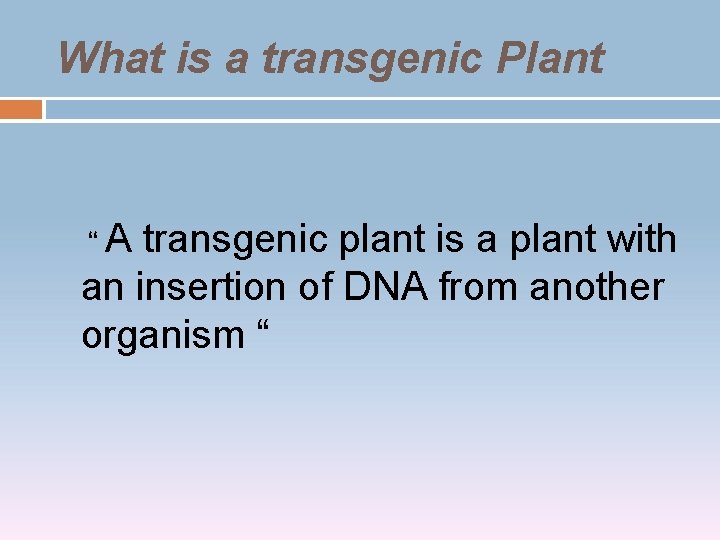 What is a transgenic Plant “A transgenic plant is a plant with an insertion