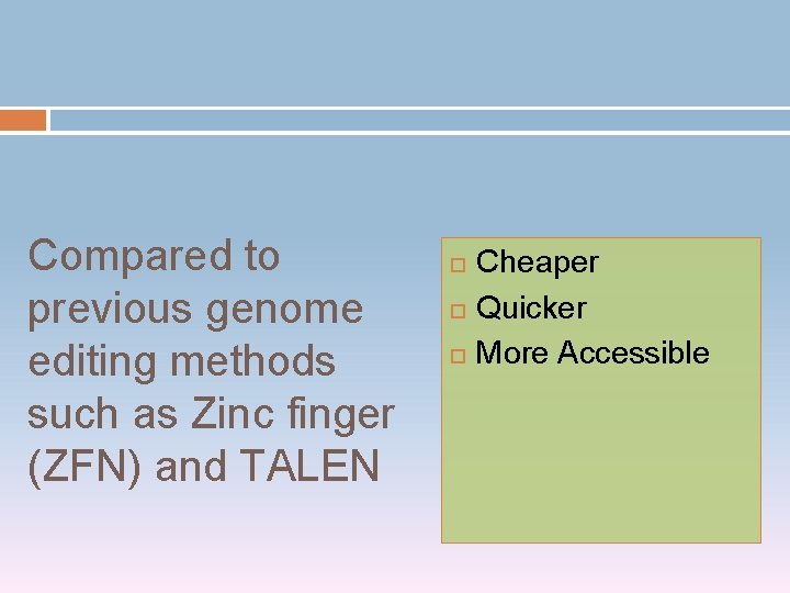 Compared to previous genome editing methods such as Zinc finger (ZFN) and TALEN Cheaper