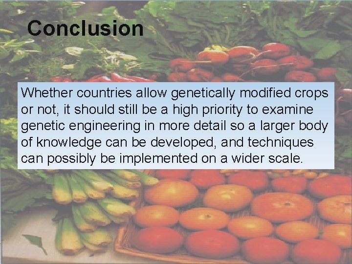 Conclusion Whether countries allow genetically modified crops or not, it should still be a