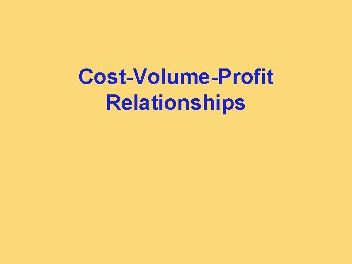 Cost-Volume-Profit Relationships 