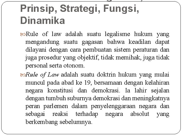 Prinsip, Strategi, Fungsi, Dinamika Rule of law adalah suatu legalisme hukum yang mengandung suatu