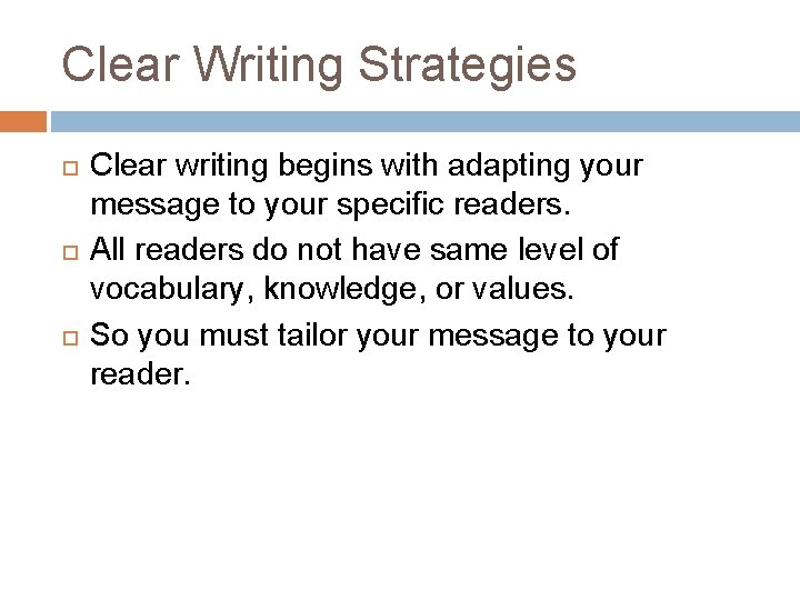 Clear Writing Strategies Clear writing begins with adapting your message to your specific readers.