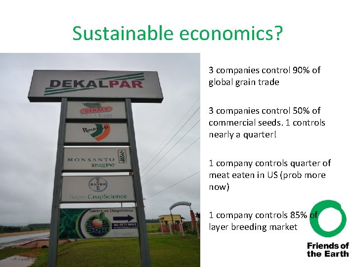 Sustainable economics? • 3 companies control 90% of global grain trade • 3 companies