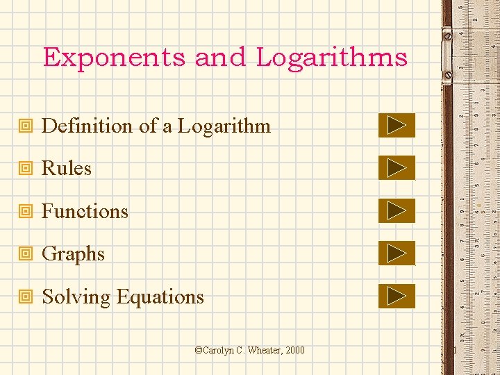 Exponents and Logarithms ª Definition of a Logarithm ª Rules ª Functions ª Graphs