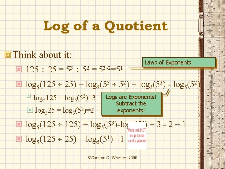 Log of a Quotient ª Think about it: © 125 25 = 53 52