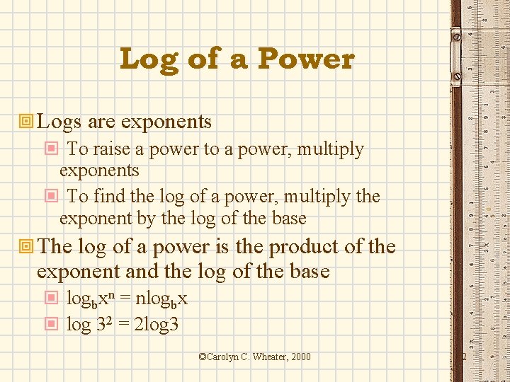 Log of a Power ª Logs are exponents © To raise a power to