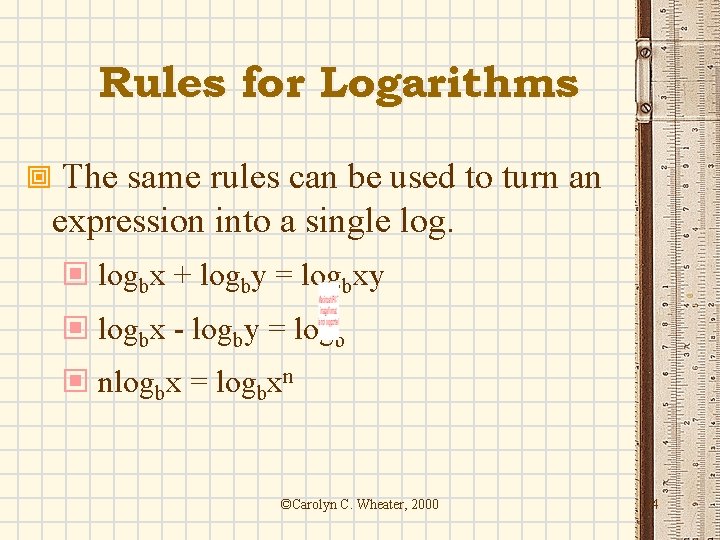 Rules for Logarithms ª The same rules can be used to turn an expression