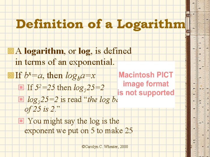 Definition of a Logarithm ª A logarithm, or log, is defined in terms of
