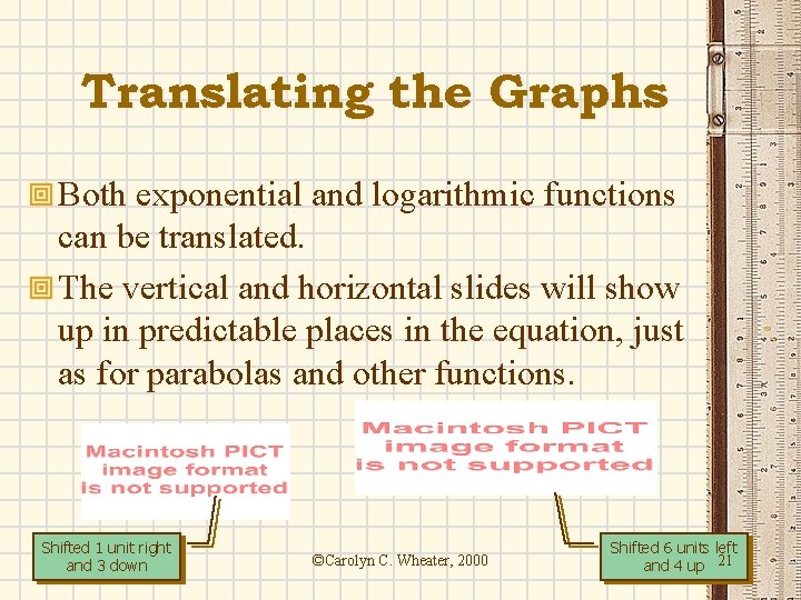Translating the Graphs ª Both exponential and logarithmic functions can be translated. ª The
