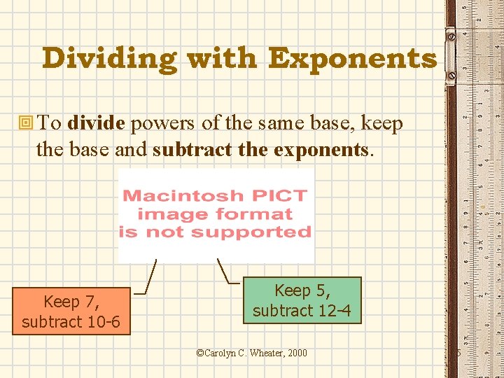 Dividing with Exponents ª To divide powers of the same base, keep the base