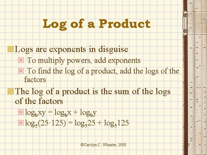 Log of a Product ª Logs are exponents in disguise © To multiply powers,