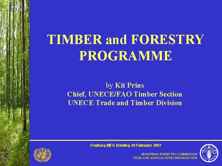 TIMBER and FORESTRY PROGRAMME by Kit Prins Chief, UNECE/FAO Timber Section UNECE Trade and