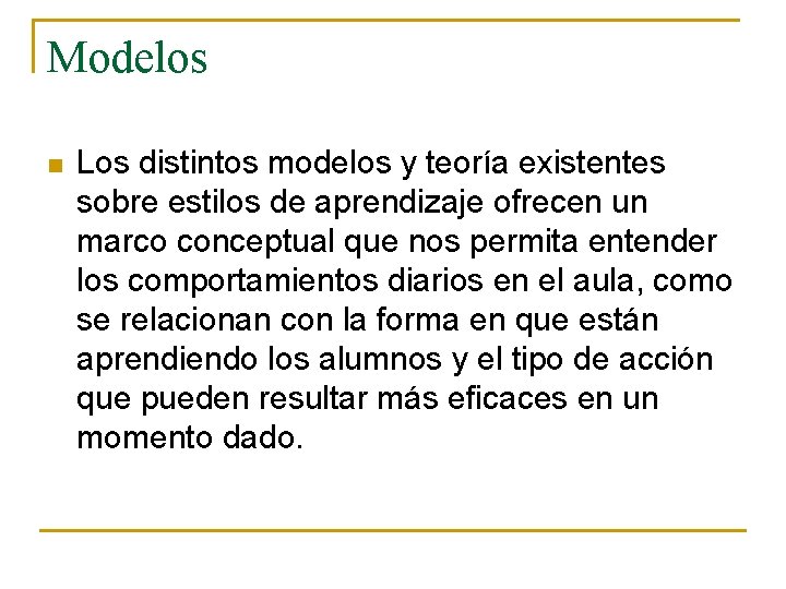 Modelos n Los distintos modelos y teoría existentes sobre estilos de aprendizaje ofrecen un