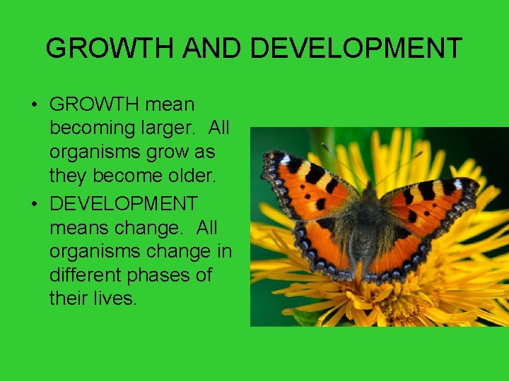 GROWTH AND DEVELOPMENT • GROWTH mean becoming larger. All organisms grow as they become