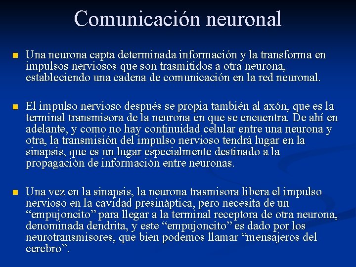 Comunicación neuronal n Una neurona capta determinada información y la transforma en impulsos nerviosos