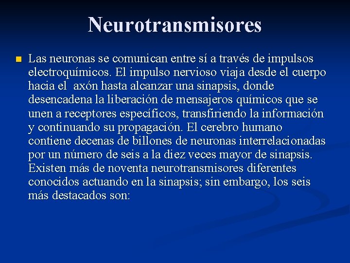 Neurotransmisores n Las neuronas se comunican entre sí a través de impulsos electroquímicos. El