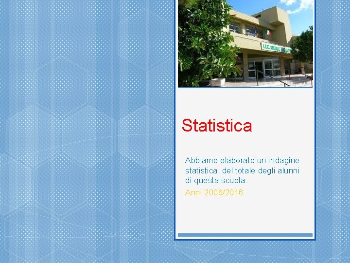 Statistica Abbiamo elaborato un indagine statistica, del totale degli alunni di questa scuola. Anni
